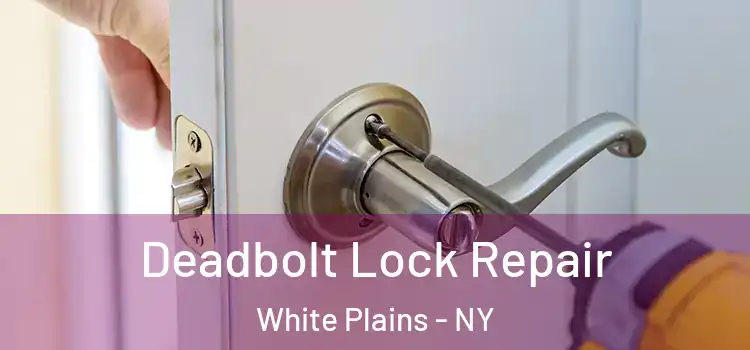 Deadbolt Lock Repair White Plains - NY