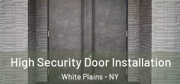 High Security Door Installation White Plains - NY